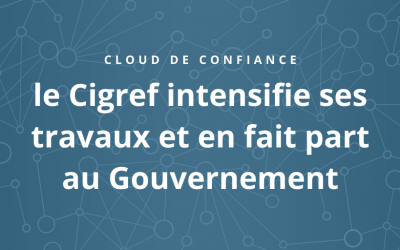 Cloud de confiance : le Cigref intensifie ses travaux et en fait part au Gouvernement